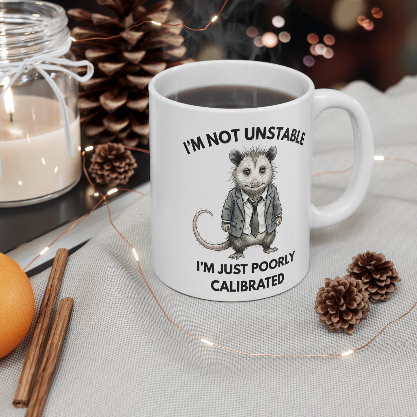 I'm Not Unstable, I'm Just Poorly Calibrated (Ceramic Mug)